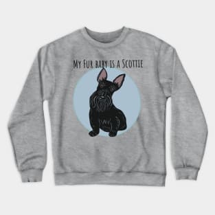 My Fur Baby Is A Scottie Crewneck Sweatshirt